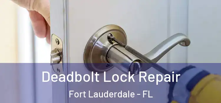 Deadbolt Lock Repair Fort Lauderdale - FL