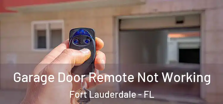  Garage Door Remote Not Working Fort Lauderdale - FL