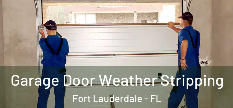  Garage Door Weather Stripping Fort Lauderdale - FL
