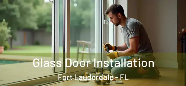 Glass Door Installation Fort Lauderdale - FL