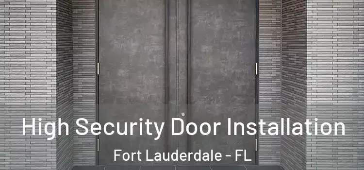  High Security Door Installation Fort Lauderdale - FL