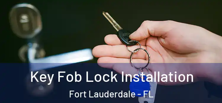 Key Fob Lock Installation Fort Lauderdale - FL