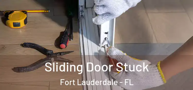 Sliding Door Stuck Fort Lauderdale - FL